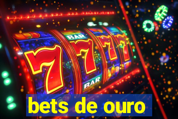 bets de ouro